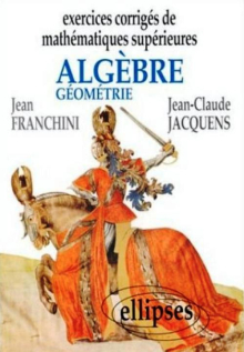Exercices corrigés de Mathématiques Supérieures - Algèbre et géométrie