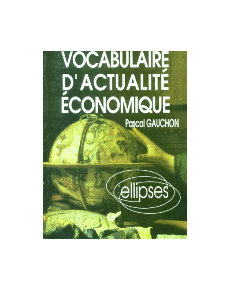 Vocabulaire d'actualité économique - Acteurs, espaces et enjeux économiques contemporains