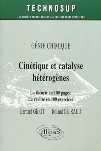 Cinétique et catalyse hétérogènes - La théorie en 100 pages - La réalité en 100 exercices - Niveau C