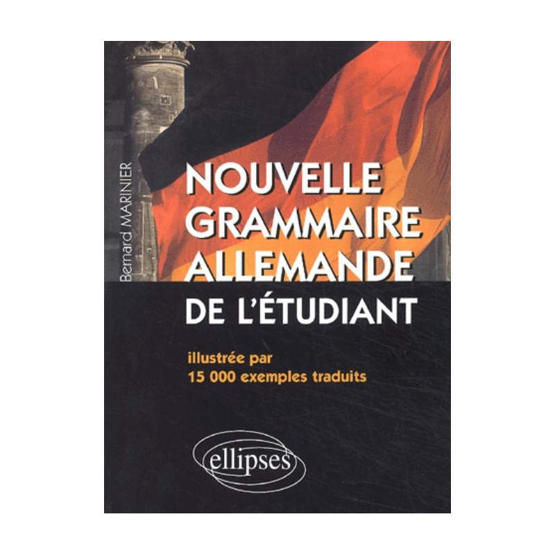 Nouvelle Grammaire Allemande de l'étudiant - Illustrée par 15 000 exemples traduits