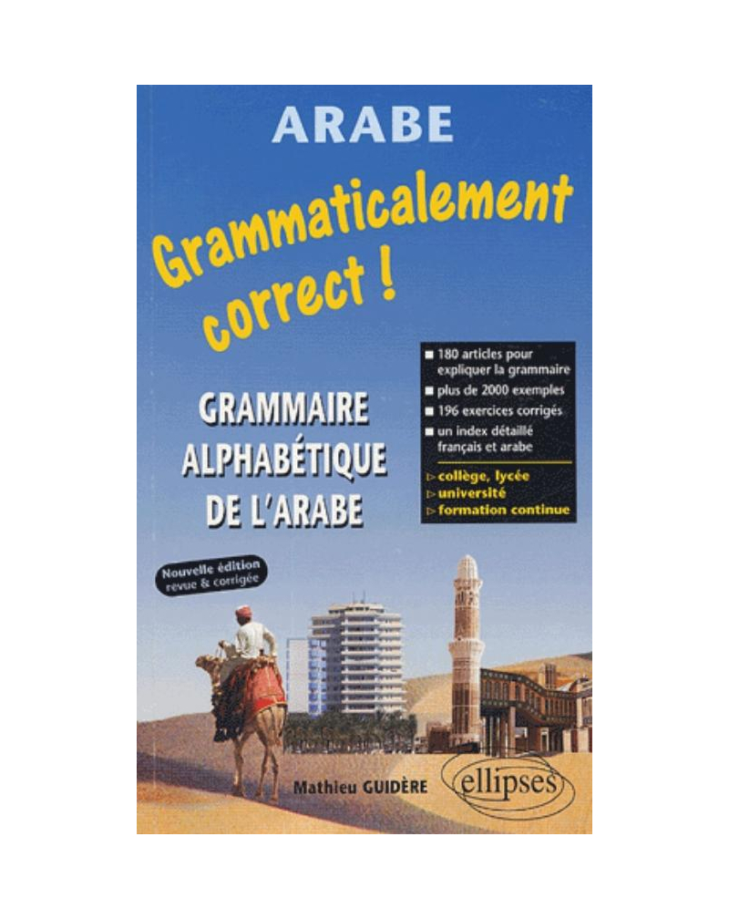 Grammaticalement correct ! Grammaire alphabétique de l'arabe - Nouvelle édition revue et corrigée