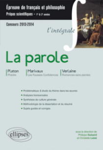 La Parole (Phèdre, Platon - Fausses confidences, Marivaux - Romances sans paroles, Verlaine). Epreuve français et philosophie CPGE scientifique