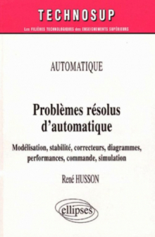 Problèmes résolus d’automatique - Modélisation, stabilité, correcteurs, diagrammes, performances, commande, simulation - Automatique - Niveau B