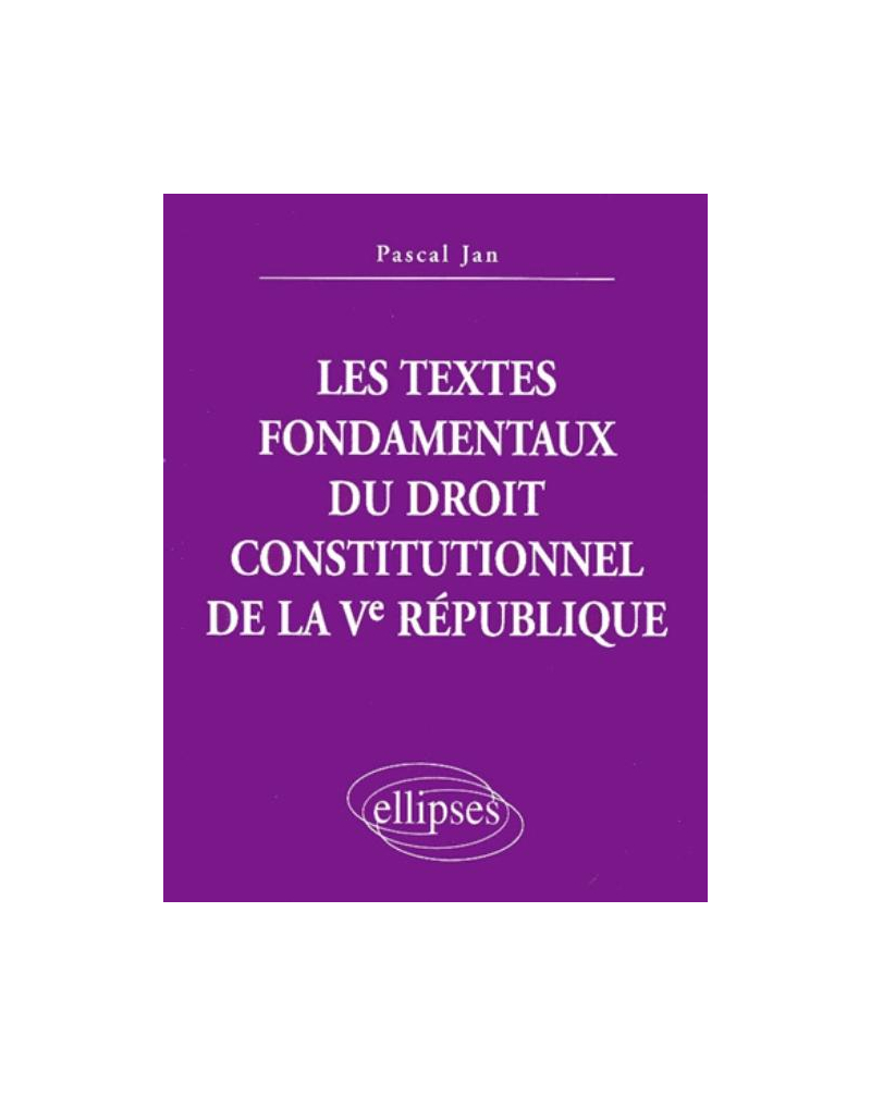 Les textes fondamentaux du droit constitutionnel de la Ve République