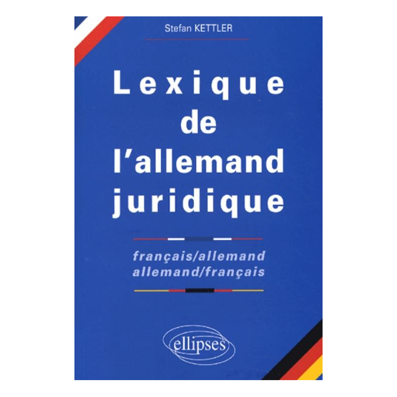 Lexique de l'allemand juridique français-allemand / allemand-français - 'Juristisches Wörterbuch Französisch-Deutsch / Deutsch-Französisch'