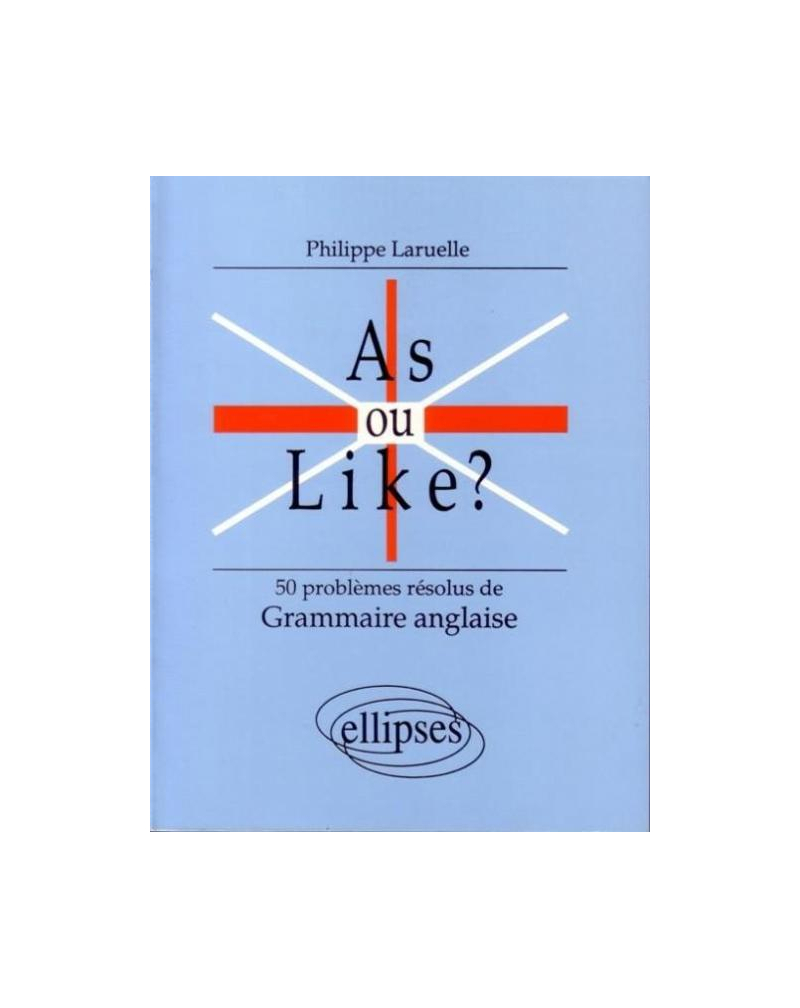 As ou like ? 50 Problèmes résolus de grammaire anglaise