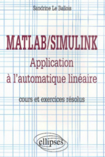 Matlab/Simulink - Application à l'automatique linéaire - Cours et exercices résolus
