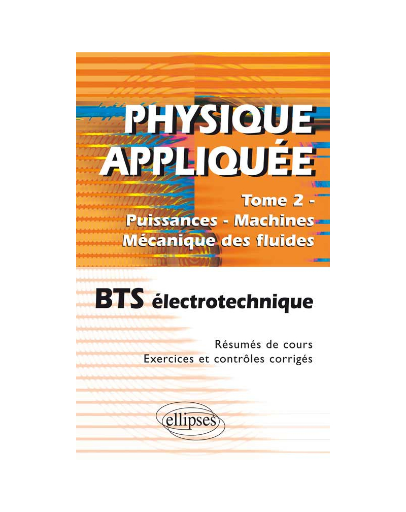 Physique appliquée. Tome 2 - Puissances - Machines - Mécanique des fluides - BTS électrotechnique