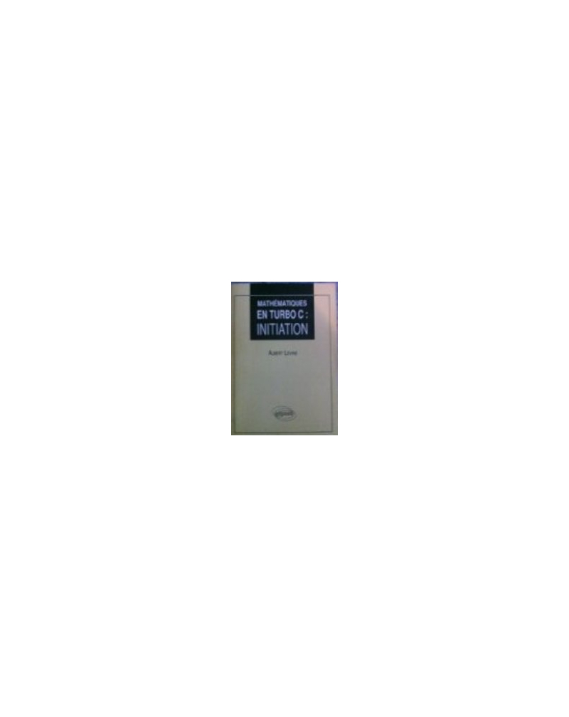 Mathématiques en Turbo C  - Volume 1 - Initiation