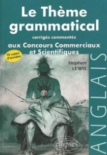 thème grammatical aux concours commerciaux et scientifiques anglais (Le) - Corrigés commentés