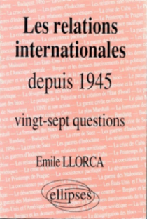 Les relations internationales depuis 1945 - Histoire thématique : 27 questions