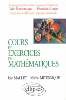 Cours et exercices de mathématiques - Tome 1 - Algèbre - HEC voie économique - 1re année
