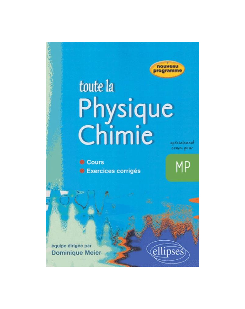 Toute la Physique Chimie MP - cours et exercices corrigés