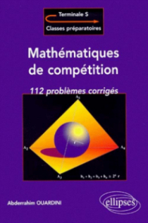 Mathématiques de compétition, 112 problèmes corrigés pour Terminale / Classes prépas