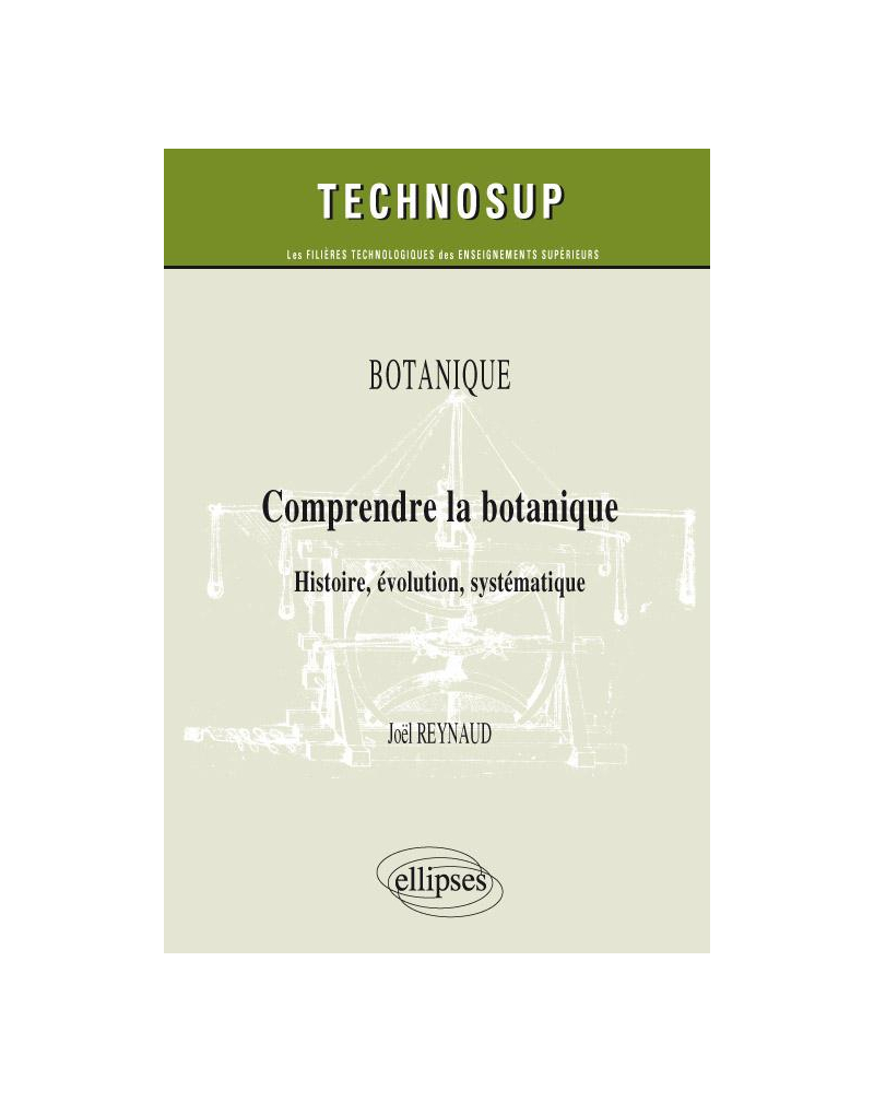 Comprendre la botanique. Histoire, évolution, systématique. Botanique (niveau B)