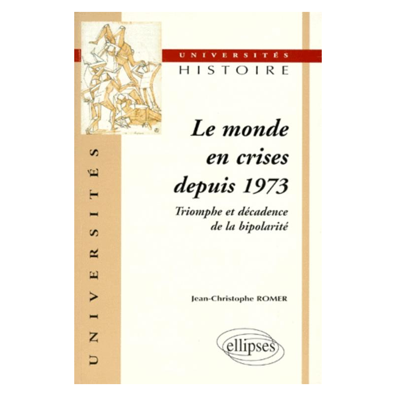 Le monde en crises depuis 1973 - Triomphe et décadence de la bipolarité