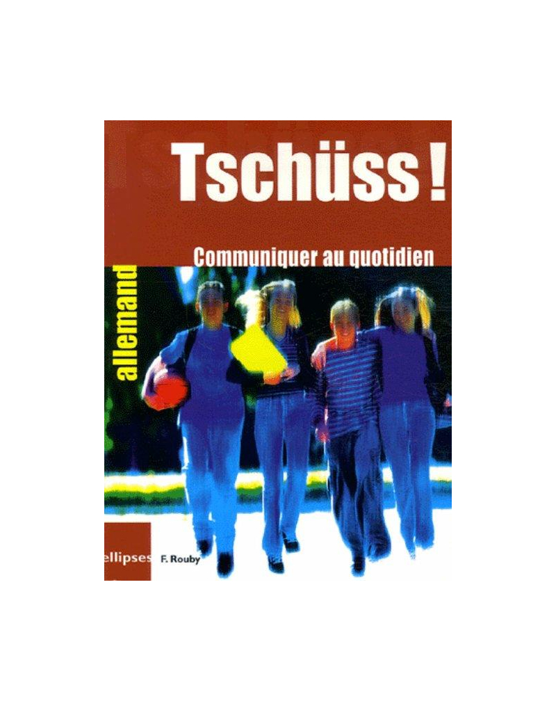 Tschüss ! Communiquer au quotidien - Allemand