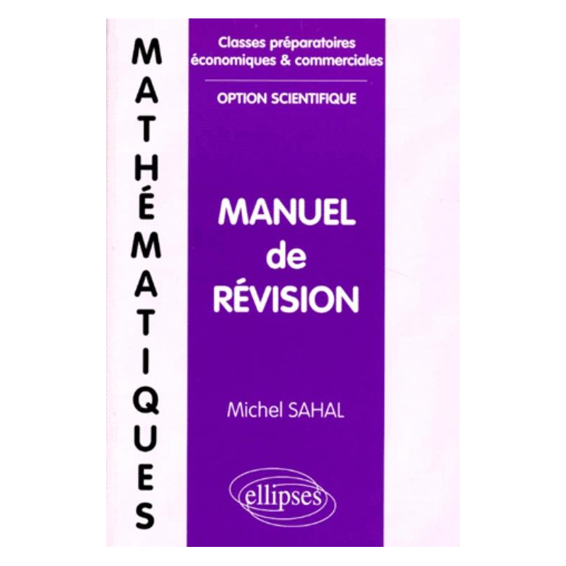 Mathématiques - Manuel de révision (classes prépas économiques et commerciales, option scientifique)