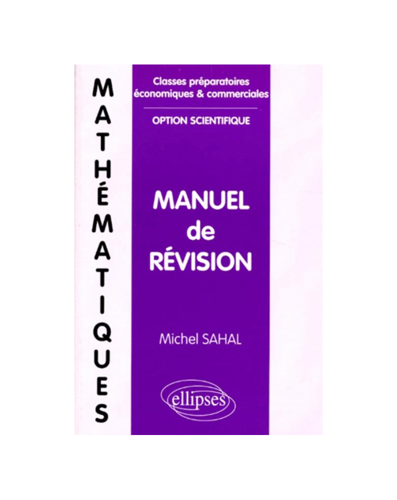 Mathématiques - Manuel de révision (classes prépas économiques et commerciales, option scientifique)