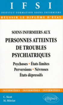 Soins infirmiers aux personnes atteintes de troubles psychiatriques - n°1, Psychoses - États limites - Perversions - Névroses - États dépressifs