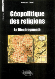 Géopolitique des religions - Le Dieu fragmenté