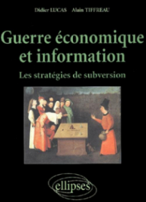 Guerre économique et information - Les stratégies de subversion