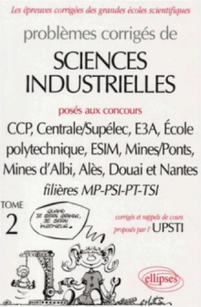 Sciences industrielles posés aux concours des grandes écoles - Volume 2 -  MP-PSI -PT-TSI