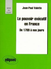 Le pouvoir exécutif en France de 1789 à nos jours