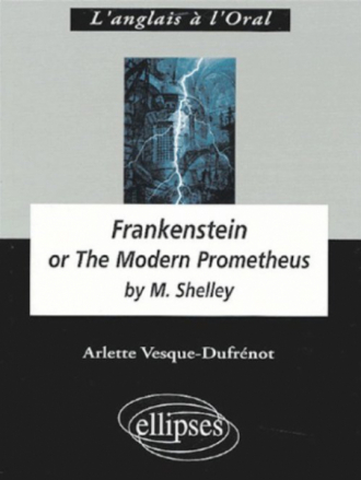 Shelley, Frankenstein or The Modern Prometheus