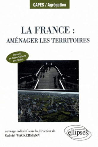 La France : aménager les territoires. Manuel et dissertations corrigées