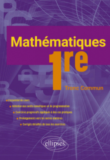 Mathématiques - Première Tronc Commun - L'essentiel du cours avec de nombreux exercices corrigés pris dans la vie courante