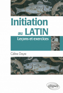 Initiation au latin (Leçons et exercices)