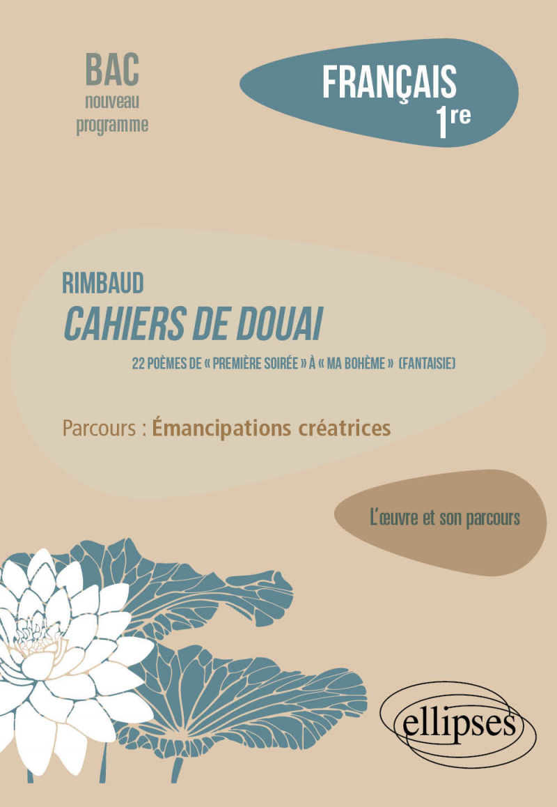 Français. Première. L'œuvre et son parcours. Rimbaud - Cahiers de Douai, 22 poèmes, de « Première soirée » à « Ma Bohème (Fantaisie) » / parcours : émancipations créatrices