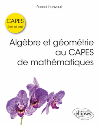 Algèbre et géométrie au CAPES de mathématiques - Écrit et oral