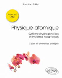 Physique atomique - Systèmes hydrogénoïdes & systèmes héliumoïdes - Cours et exercices corrigés