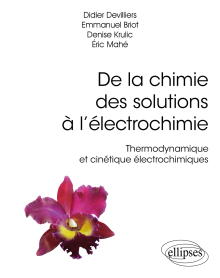 De la chimie des solutions à l’électrochimie - Thermodynamique et cinétique électrochimiques