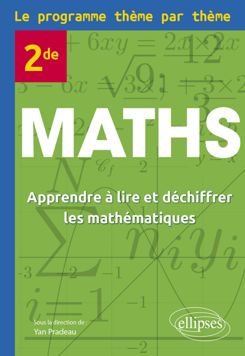 Maths Seconde - Le programme thème par thème - Apprendre à lire et déchiffrer les mathématiques