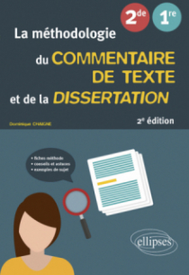 La méthodologie du commentaire de texte et de la dissertation - Français. Seconde. Première - 2e édition