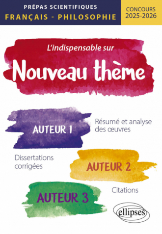 L'indispensable sur le nouveau thème - Prépas scientifiques. Français-Philosophie. Concours 2025-2026 - édition 2025-2026