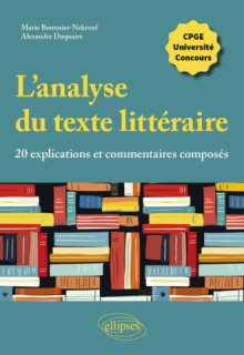 L'analyse du texte littéraire, 20 explications et commentaires composés - CPGE, université, concours