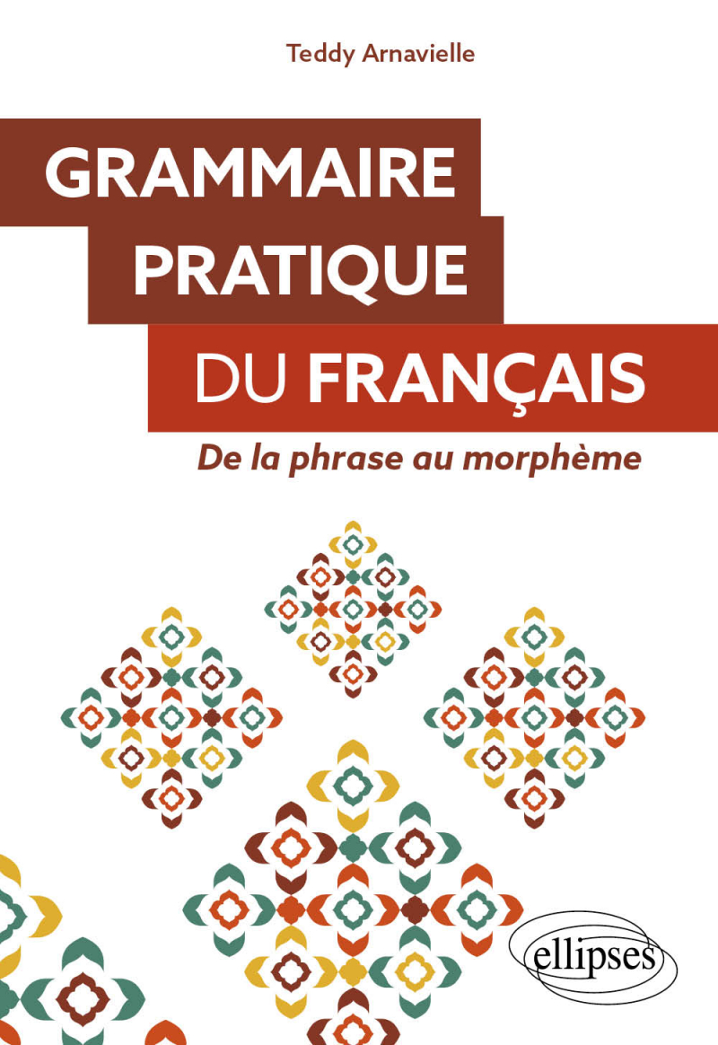 Grammaire pratique du français - De la phrase au morphème