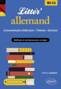 Littér'allemand ! Commentaire littéraire, thème et version (B2-C1) - Méthode et entraînements corrigés