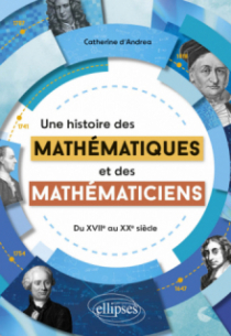 Une histoire des mathématiques et des mathématiciens - Du XVIIe au XXe siècle