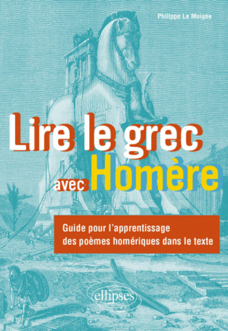 Lire le grec avec Homère - Guide pour l'apprentissage des poèmes homériques dans le texte