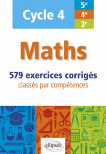 Maths - cycle 4 (5e, 4e et 3e) - 579 exercices corrigés classés par compétences