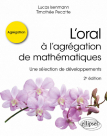 L’oral à l’agrégation de mathématiques - Une sélection de développements - 2e édition