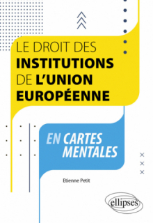 Le droit des institutions de l'Union européenne en cartes mentales - A jour au 1er septembre 2023