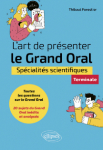 L'art de présenter le Grand Oral - Spécialités scientifiques - Terminale