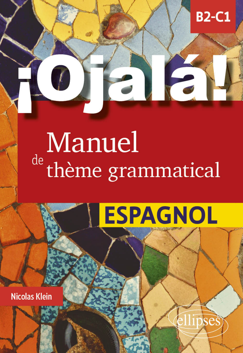 ¡Ojalá! Manuel de thème grammatical espagnol - B2-C1