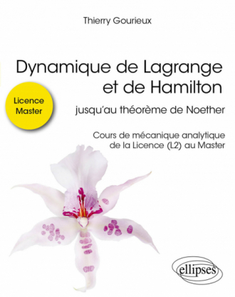 Dynamique de Lagrange et de Hamilton - jusqu’au théorème de Noether - Cours de mécanique analytique de la Licence (L2) au Master
